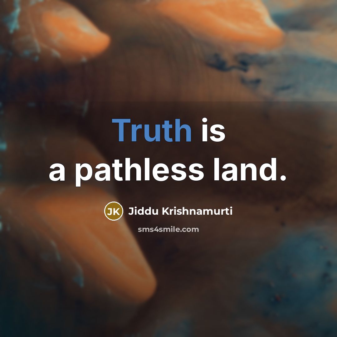 “Truth is a pathless land.…” quote by Jiddu Krishnamurti