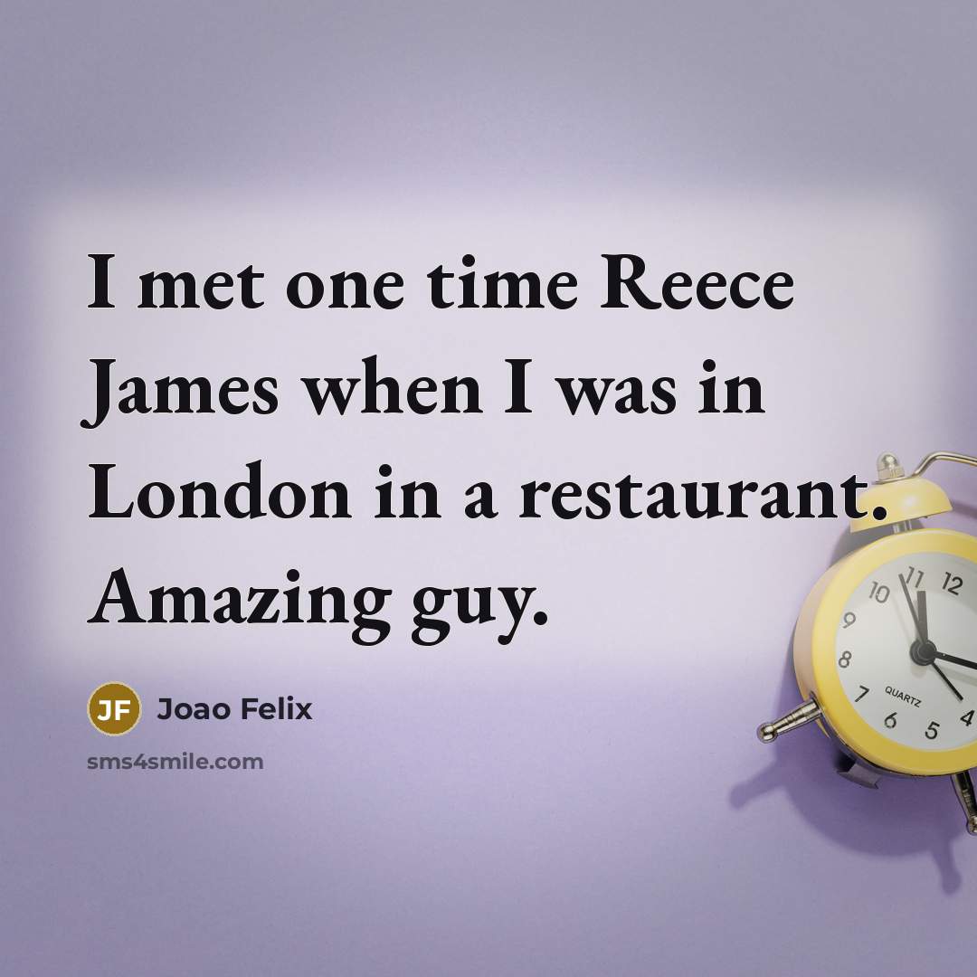 “I met one time Reece James when I was in…” quote by Joao Felix