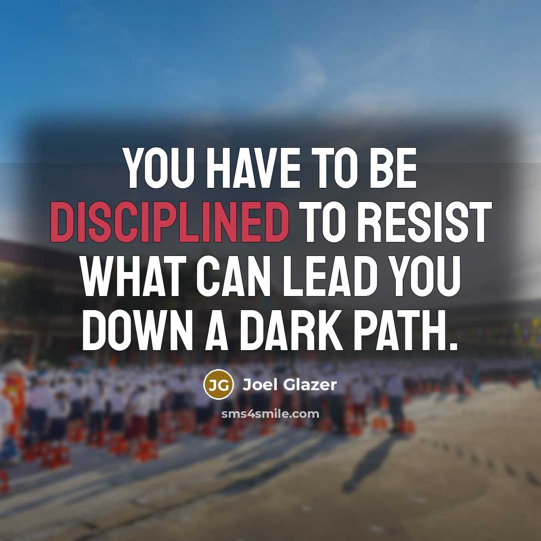 “You have to be disciplined to resist what can lead…” quote by Joel Glazer