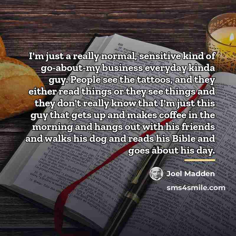 “I'm just a really normal, sensitive kind of go-about-my business…” quote by Joel Madden