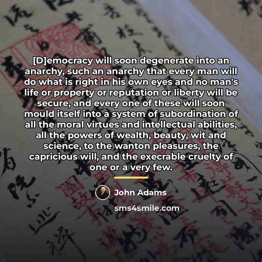 “[D]emocracy will soon degenerate into an anarchy, such an anarchy…” quote by John Adams