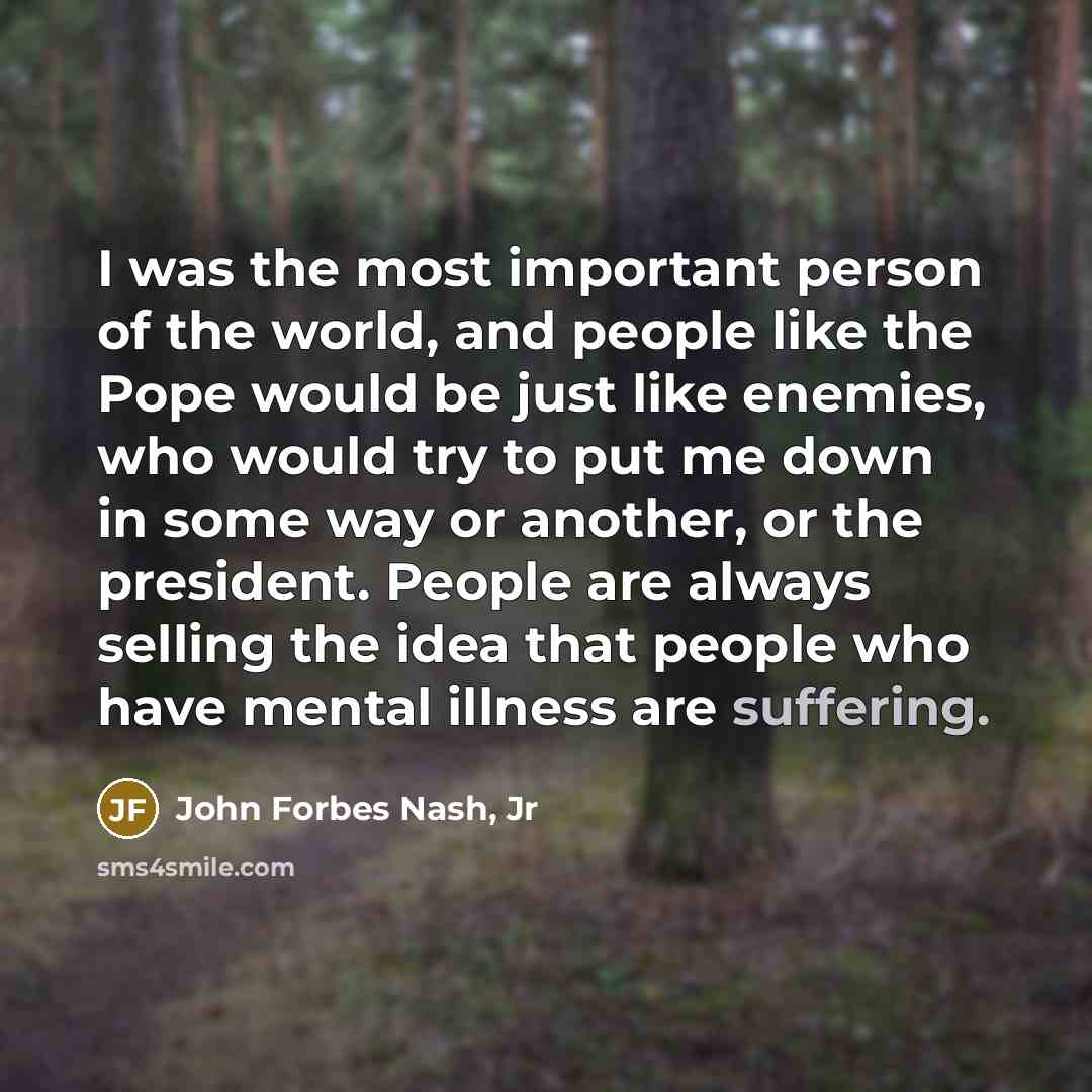 “I was the most important person of the world, and…” quote by John Forbes Nash, Jr