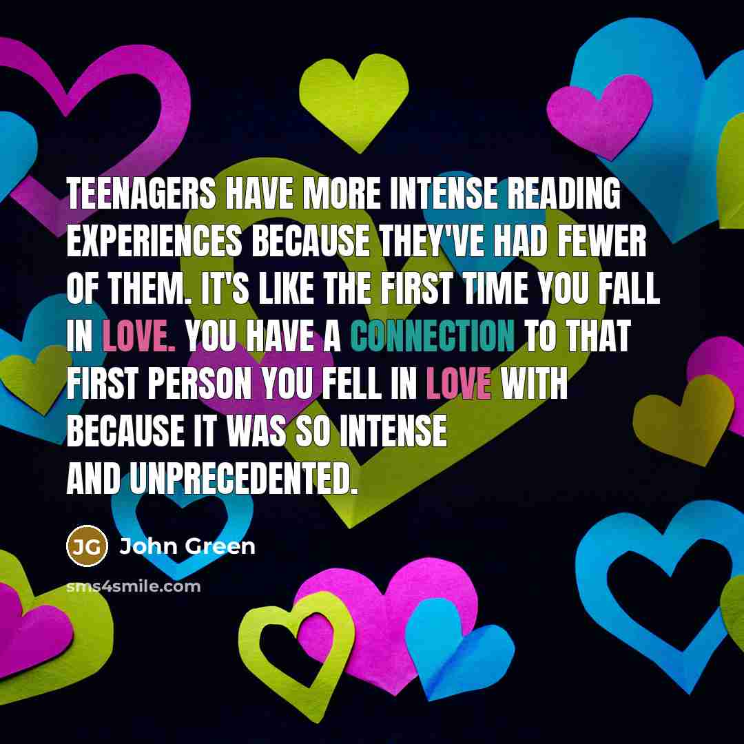 “Teenagers have more intense reading experiences because they've had fewer…” quote by John Green