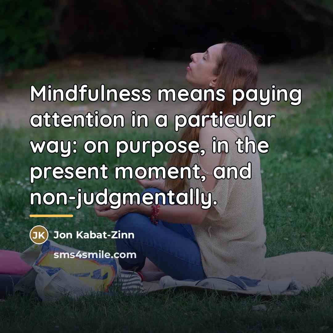“Mindfulness means paying attention in a particular way: on purpose,…” quote by Jon Kabat-Zinn