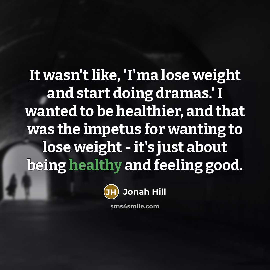 “It wasn't like, 'I'ma lose weight and start doing dramas.'…” quote by Jonah Hill