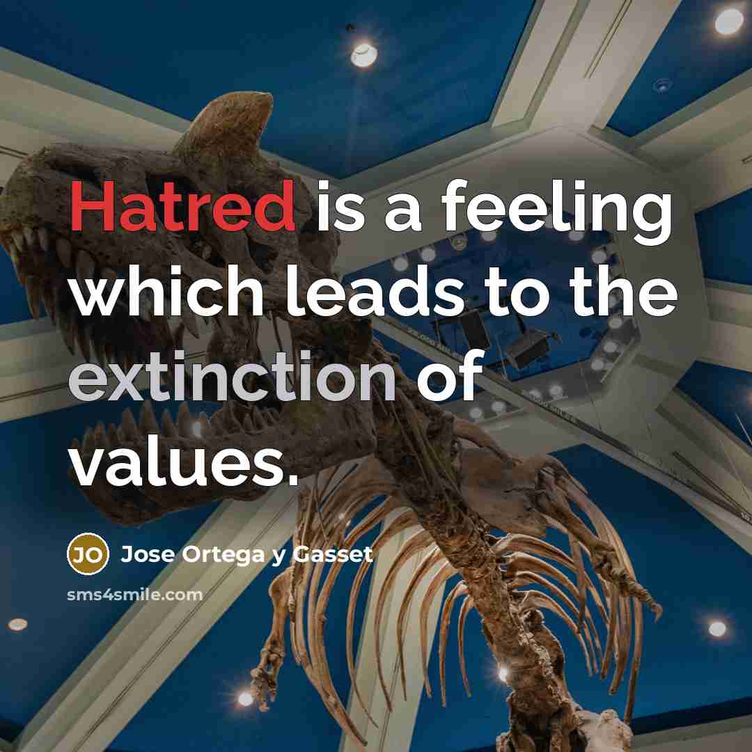 “Hatred is a feeling which leads to the extinction of…” quote by Jose Ortega y Gasset