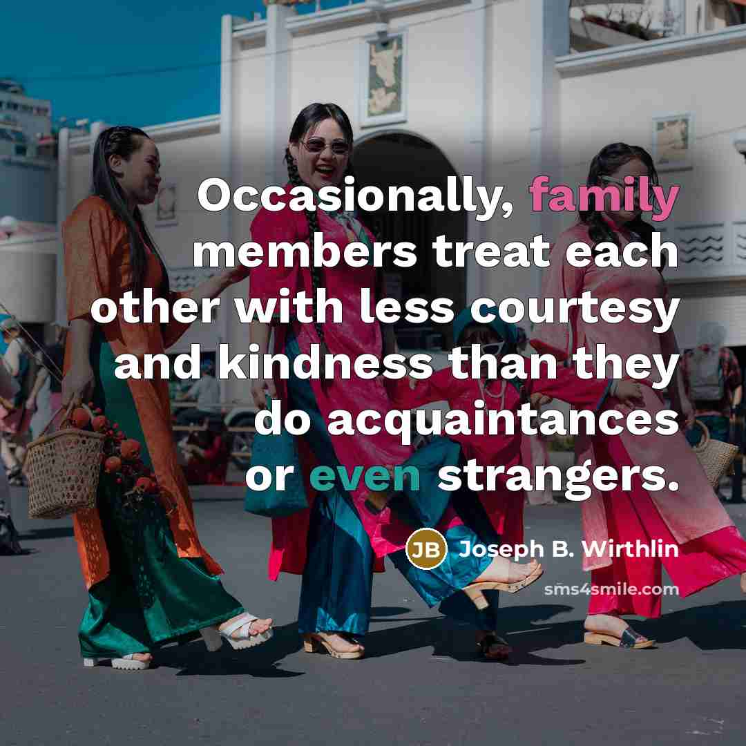 “Occasionally, family members treat each other with less courtesy and…” quote by Joseph B. Wirthlin