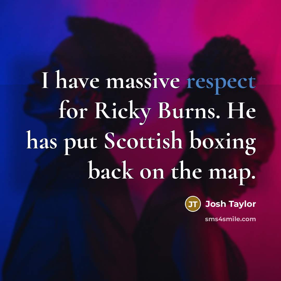 “I have massive respect for Ricky Burns. He has put…” quote by Josh Taylor
