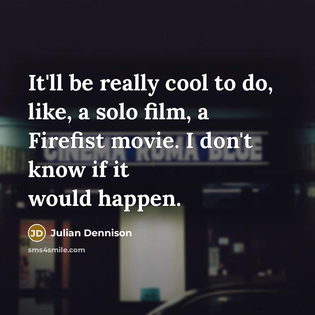 “It'll be really cool to do, like, a solo film,…” quote by Julian Dennison