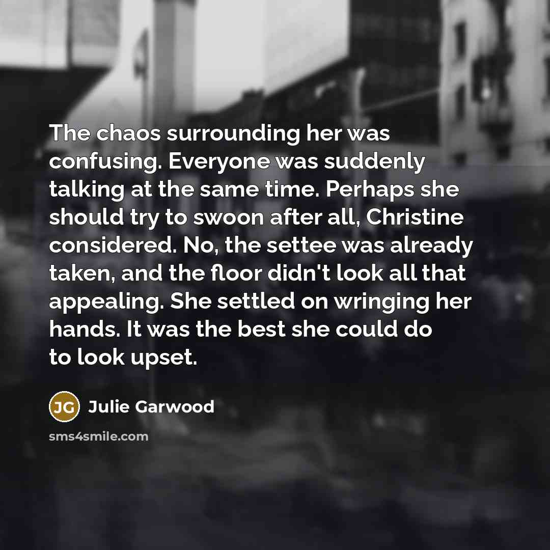 “The chaos surrounding her was confusing. Everyone was suddenly talking…” quote by Julie Garwood