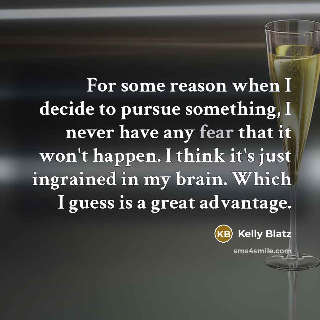 “For some reason when I decide to pursue something, I…” quote by Kelly Blatz