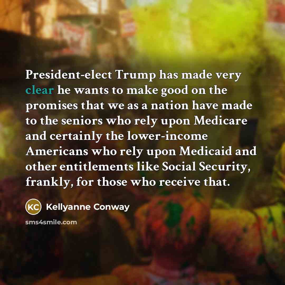 “President-elect Trump has made very clear he wants to make…” quote by Kellyanne Conway