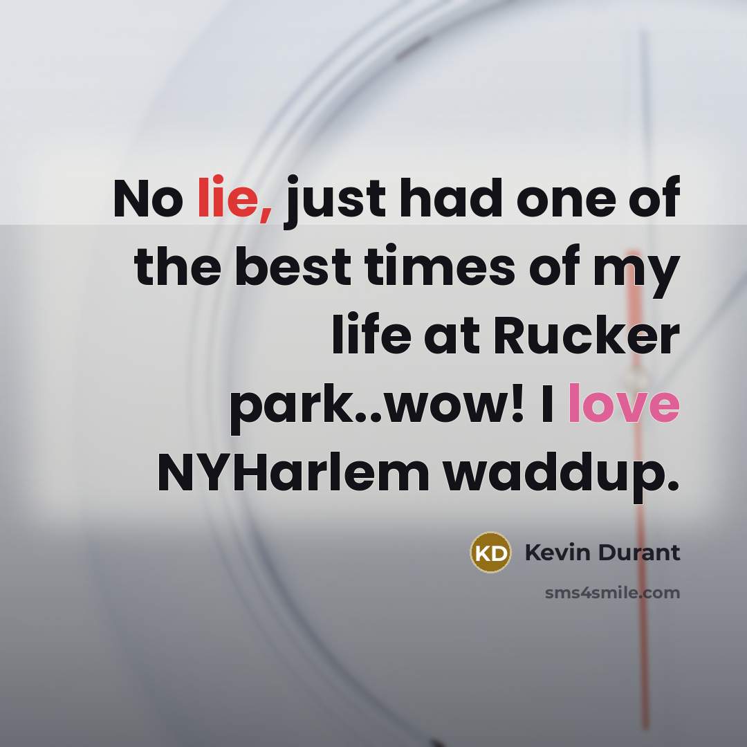 “No lie, just had one of the best times of my life at Rucker park..wow! I love NYHarlem waddup.” quote by Kevin Durant