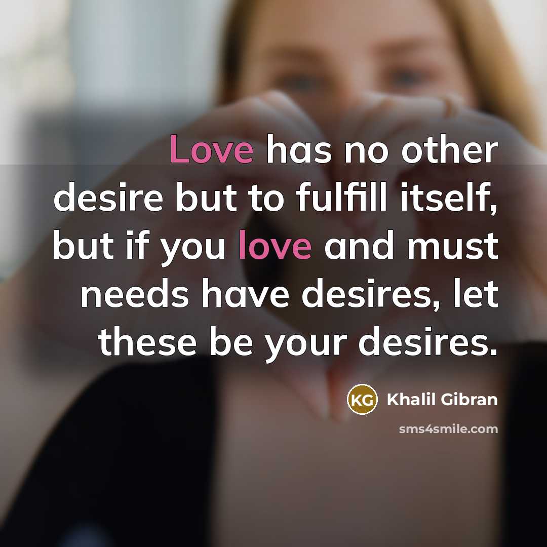 “Love has no other desire but to fulfill itself, but…” quote by Khalil Gibran