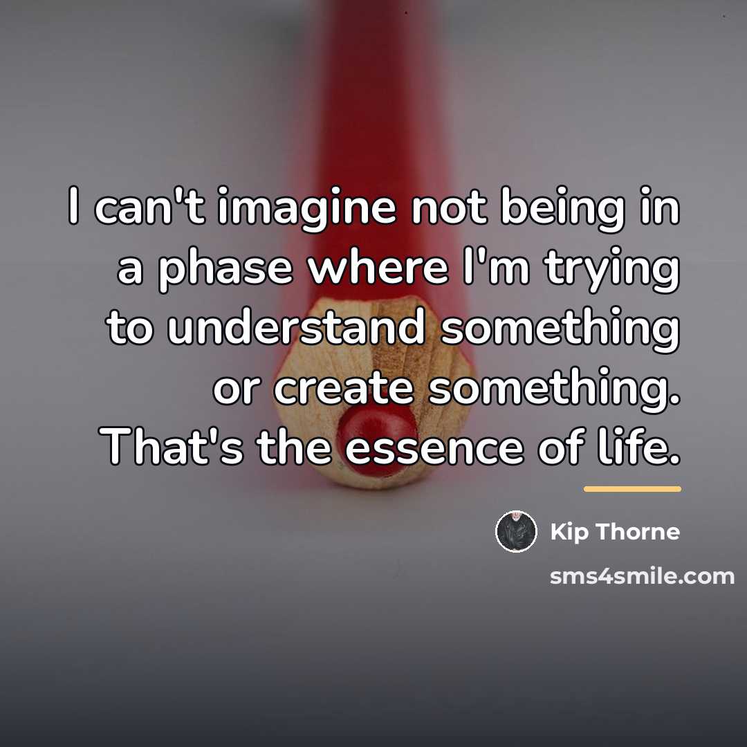 “I can't imagine not being in a phase where I'm…” quote by Kip Thorne