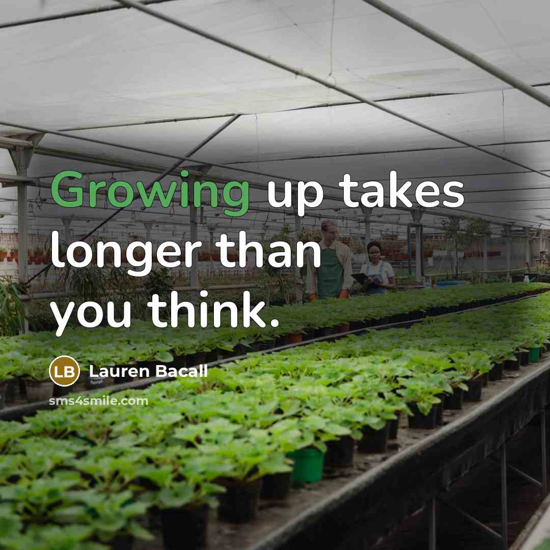 “Growing up takes longer than you think.…” quote by Lauren Bacall
