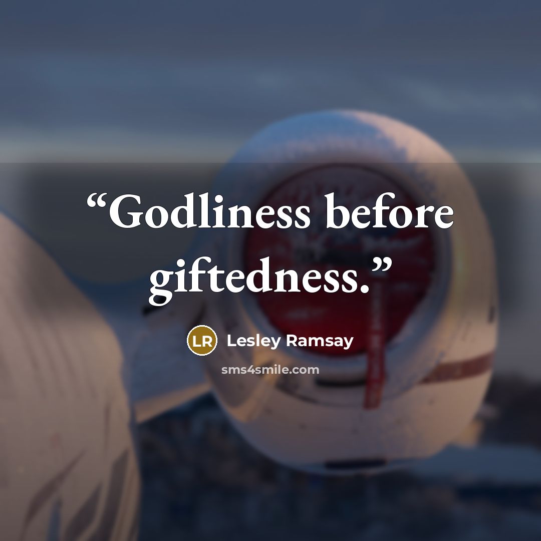 “Godliness before giftedness.” quote by Lesley Ramsay