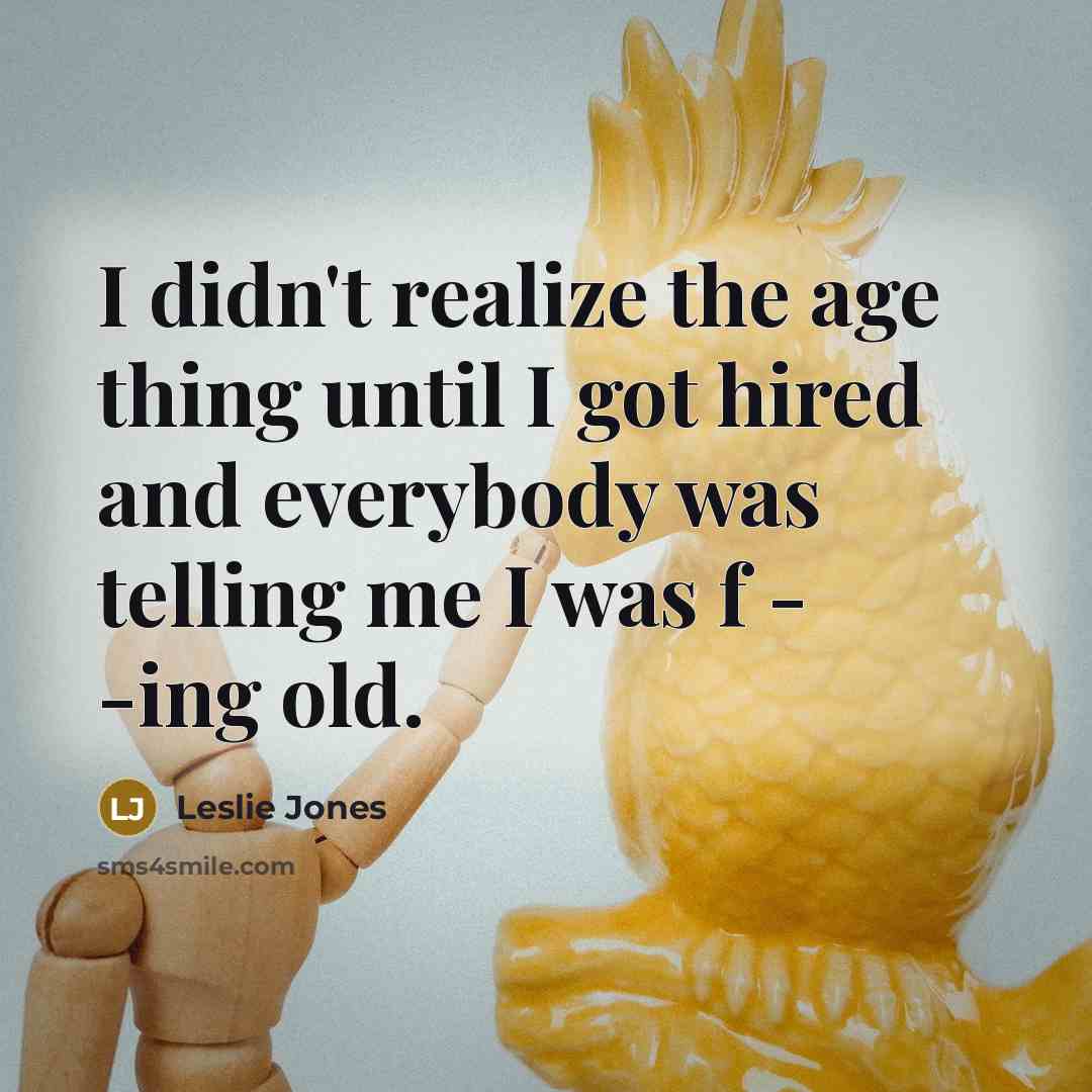 “I didn't realize the age thing until I got hired…” quote by Leslie Jones