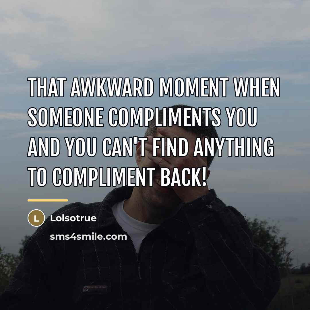 “That awkward moment when someone compliments you and you can't…” quote by Lolsotrue