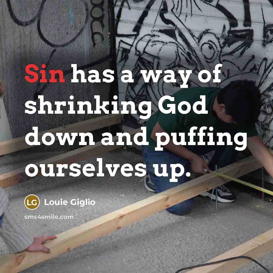 “Sin has a way of shrinking God down and puffing…” quote by Louie Giglio