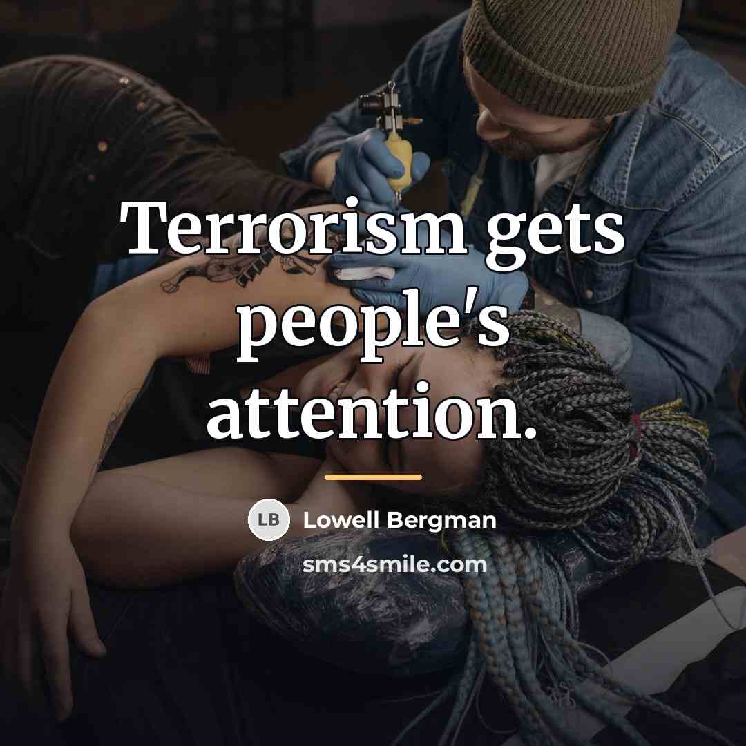 “Terrorism gets people's attention.…” quote by Lowell Bergman