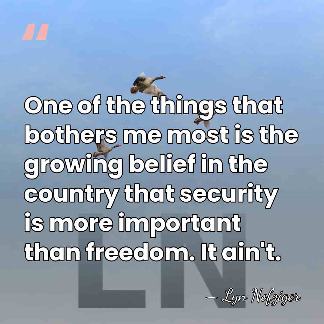 One of the things that bothers me most is the growing belief&hellip; - Lyn Nofziger