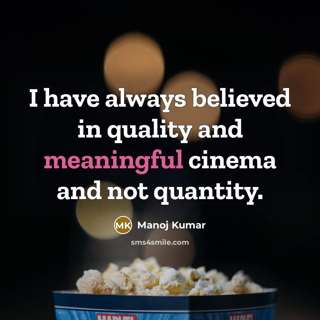 “I have always believed in quality and meaningful cinema and…” quote by Manoj Kumar