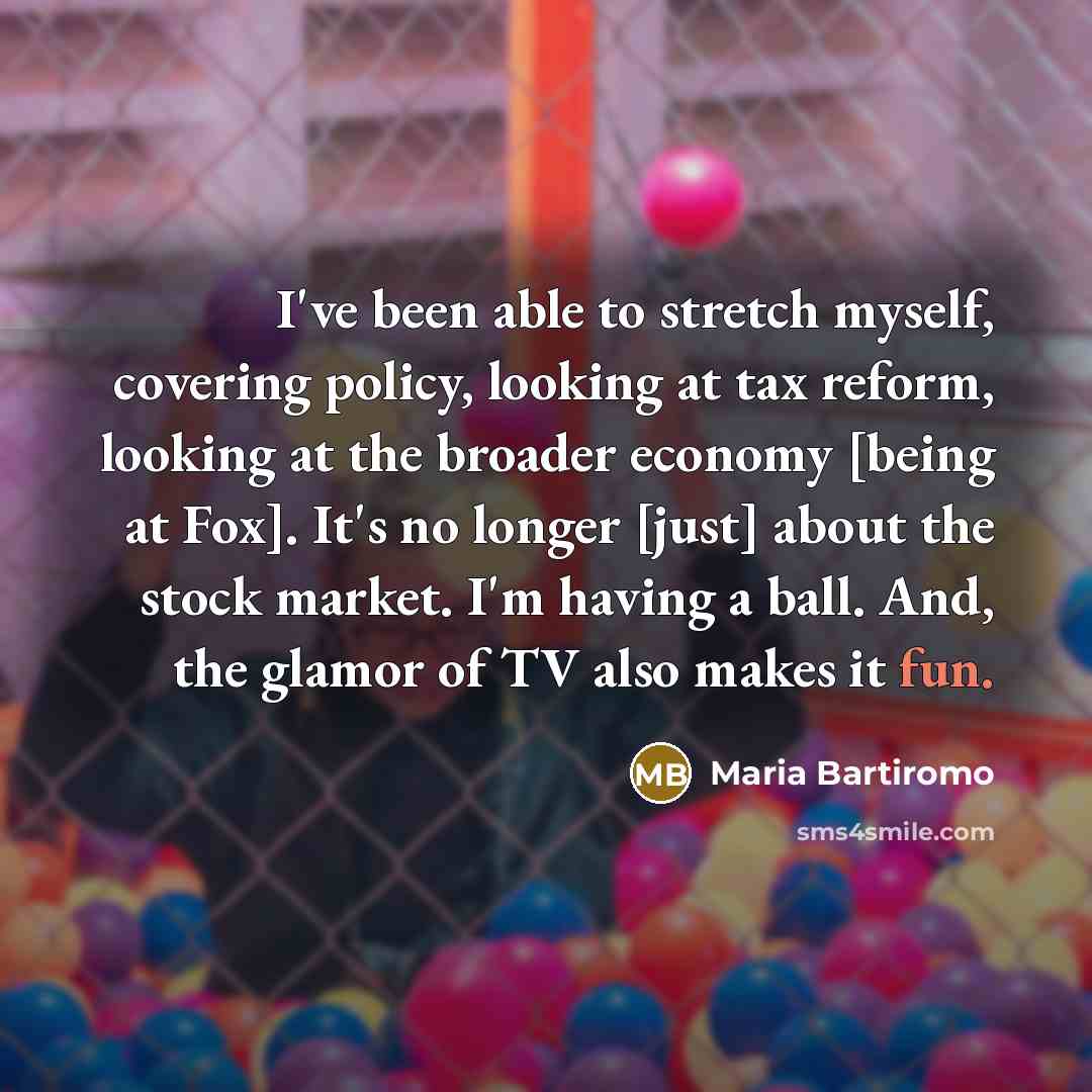 “I've been able to stretch myself, covering policy, looking at…” quote by Maria Bartiromo