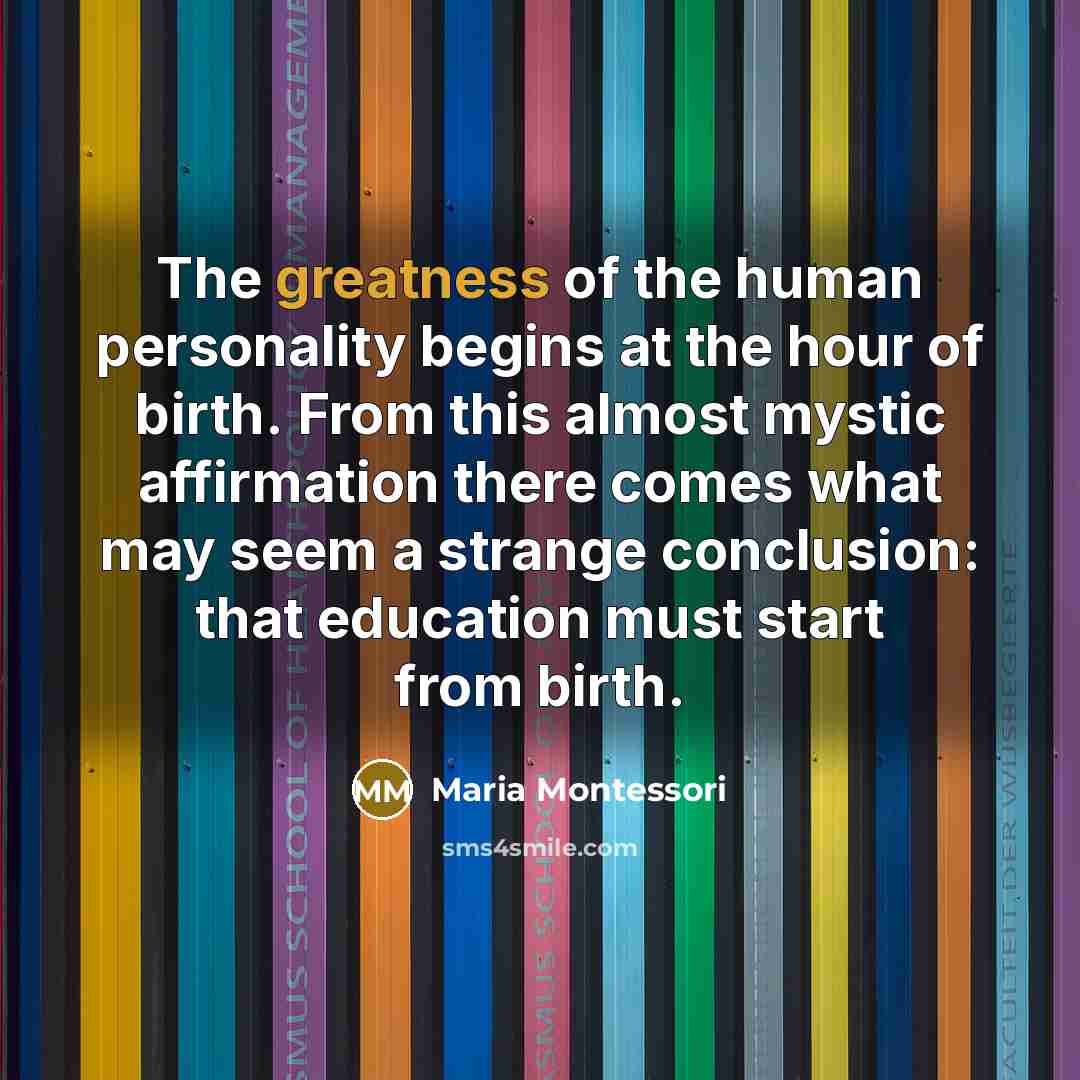 “The greatness of the human personality begins at the hour…” quote by Maria Montessori
