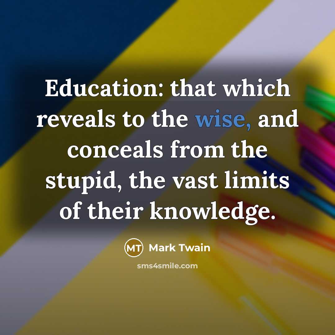 “Education: that which reveals to the wise, and conceals from…” quote by Mark Twain