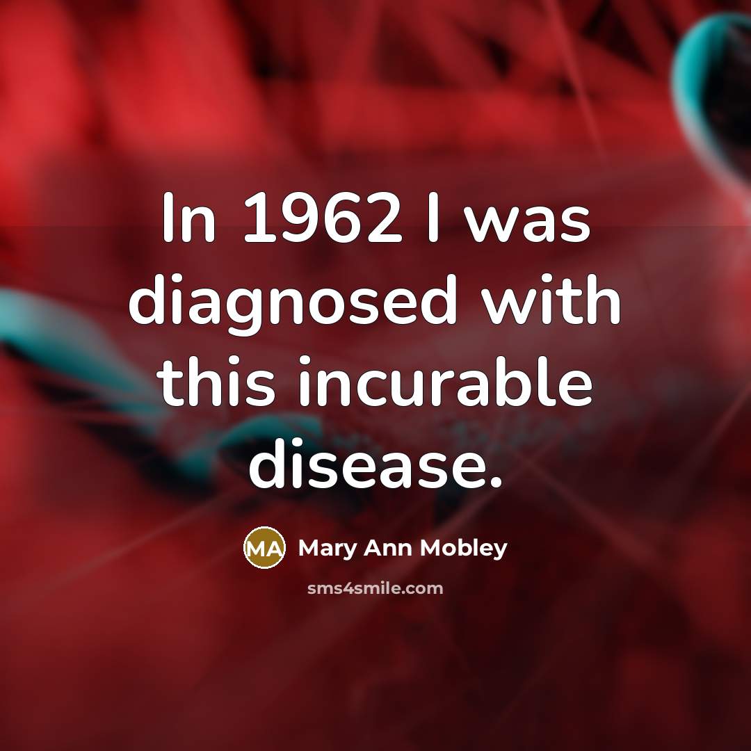 “In 1962 I was diagnosed with this incurable disease.…” quote by Mary Ann Mobley