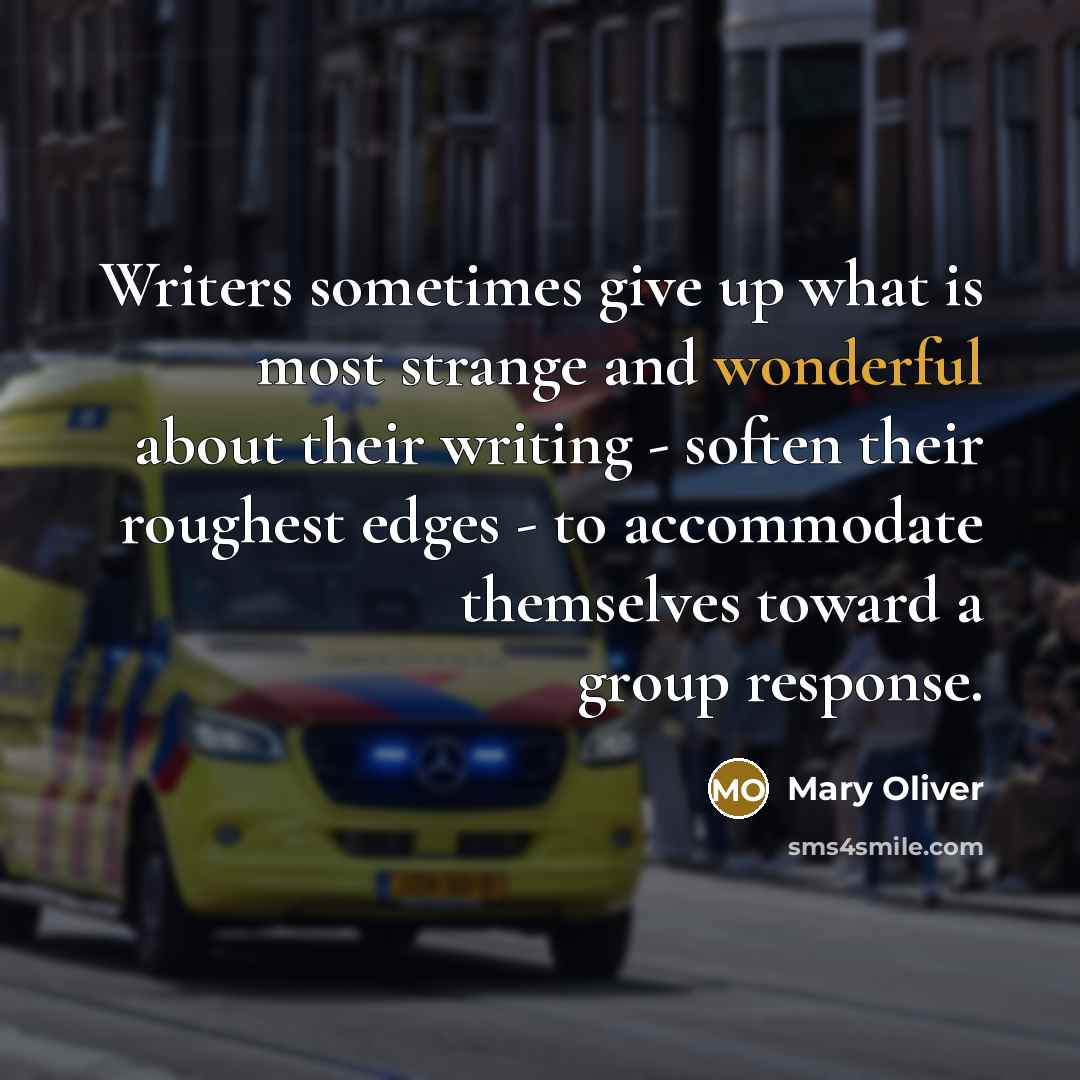 “Writers sometimes give up what is most strange and wonderful…” quote by Mary Oliver