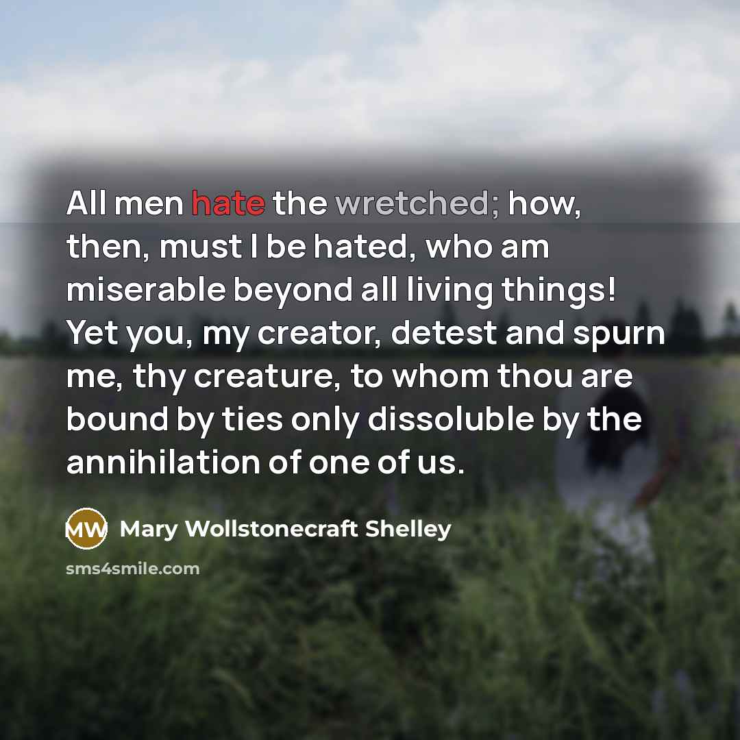 “All men hate the wretched; how, then, must I be…” quote by Mary Wollstonecraft Shelley