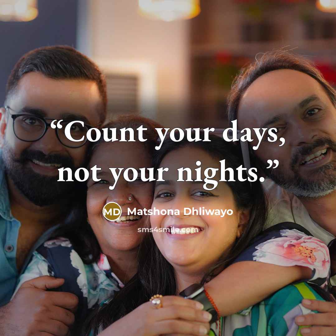 “Count your days, not your nights.” quote by matshona dhliwayo