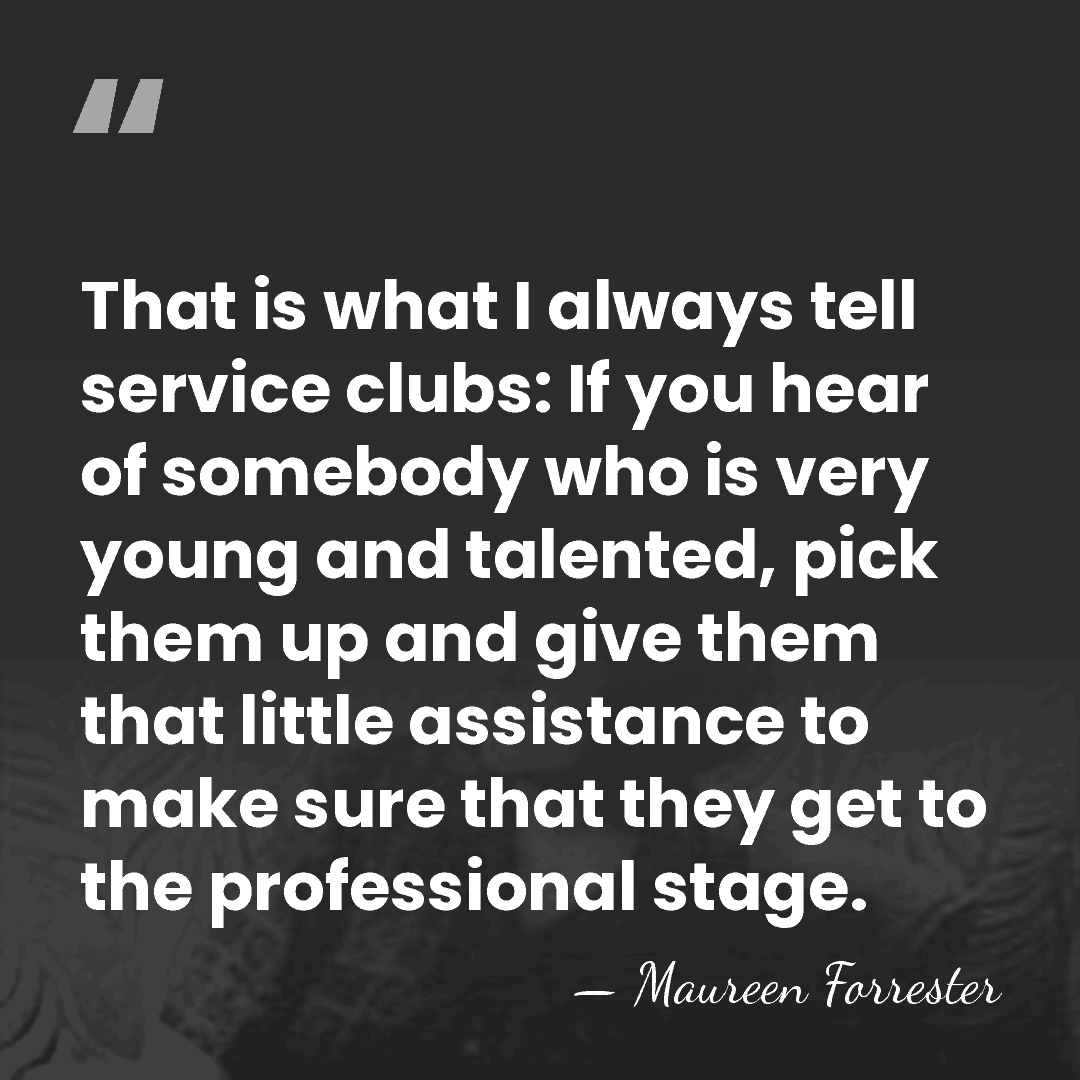 That is what I always tell service clubs: If you hear of&hellip; - Maureen Forrester