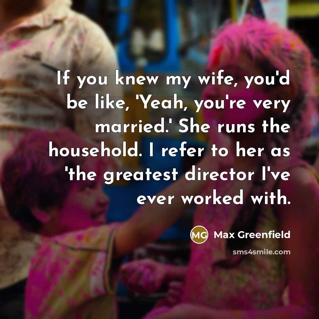 “If you knew my wife, you'd be like, 'Yeah, you're…” quote by Max Greenfield