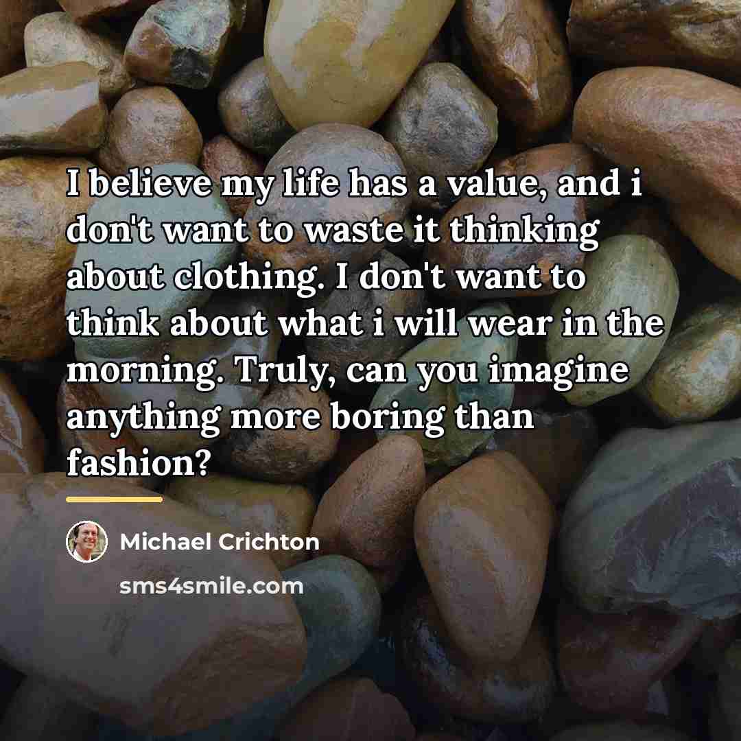 “I believe my life has a value, and i don't…” quote by Michael Crichton