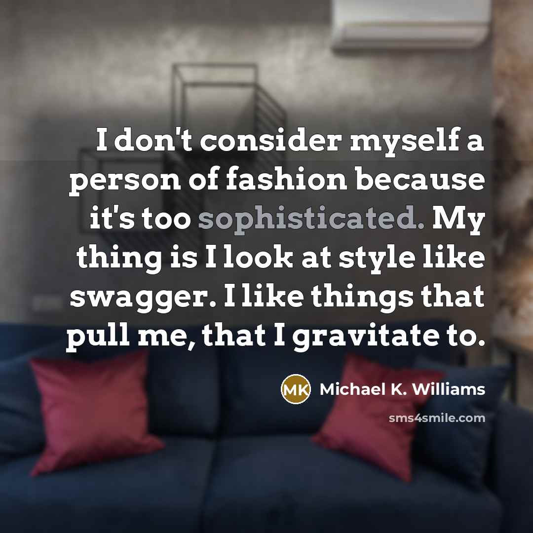 “I don't consider myself a person of fashion because it's…” quote by Michael K. Williams