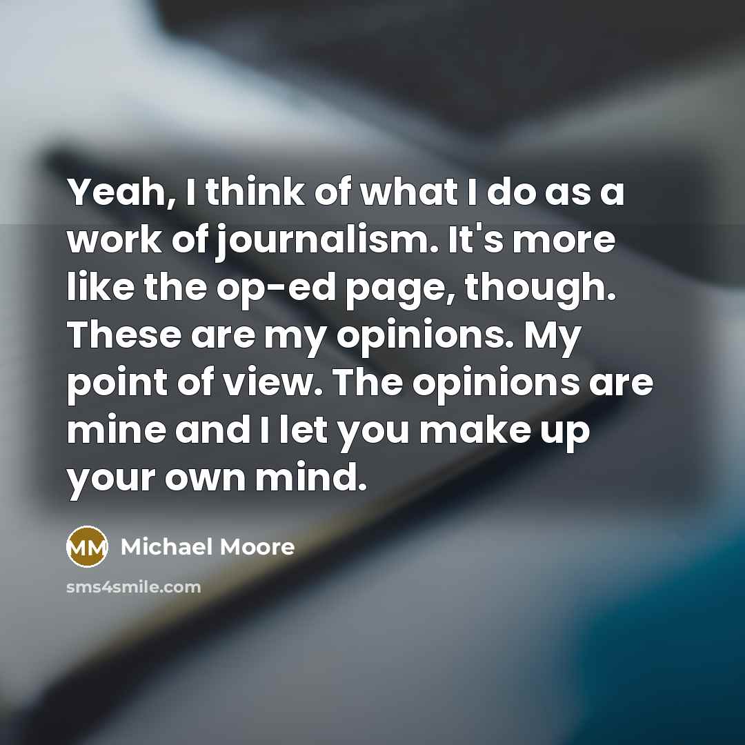 “Yeah, I think of what I do as a work…” quote by Michael Moore