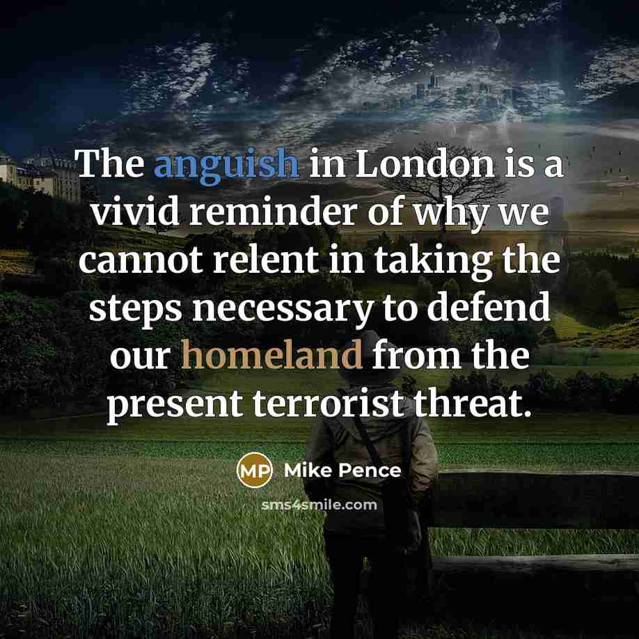 “The anguish in London is a vivid reminder of why…” quote by Mike Pence