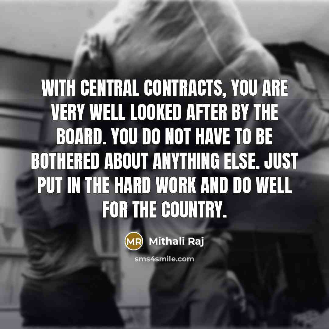 “With central contracts, you are very well looked after by…” quote by Mithali Raj