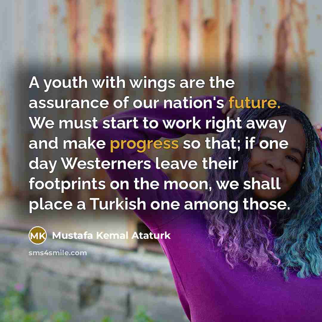 “A youth with wings are the assurance of our nation's…” quote by Mustafa Kemal Ataturk