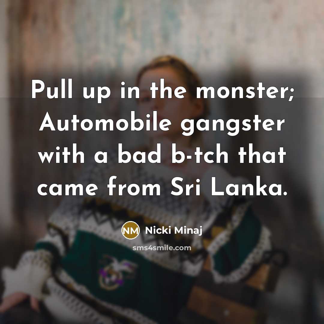 “Pull up in the monster; Automobile gangster with a bad…” quote by Nicki Minaj