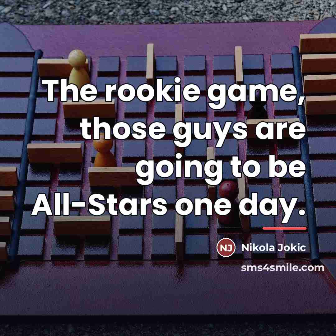 “The rookie game, those guys are going to be All-Stars…” quote by Nikola Jokic
