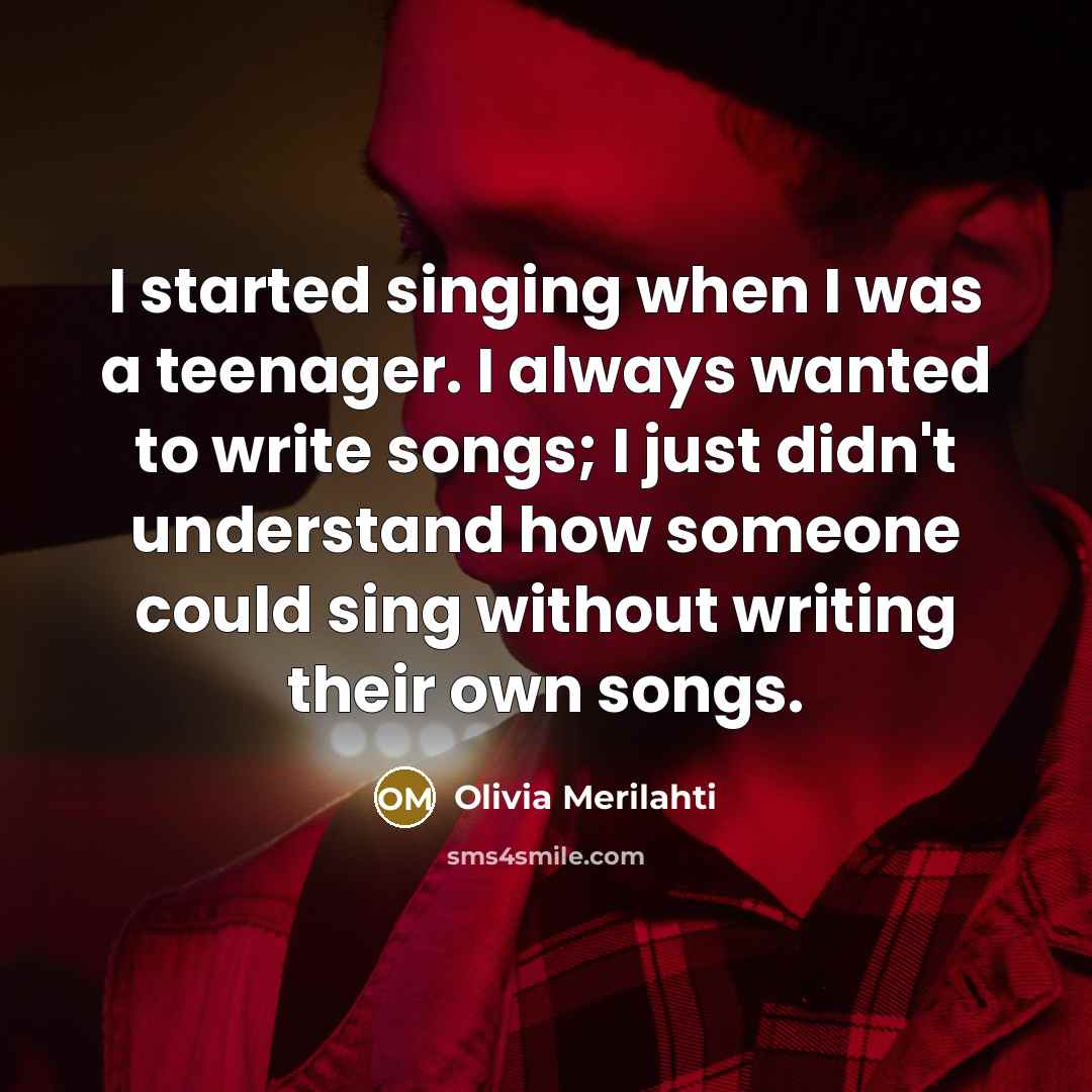 “I started singing when I was a teenager. I always…” quote by Olivia Merilahti