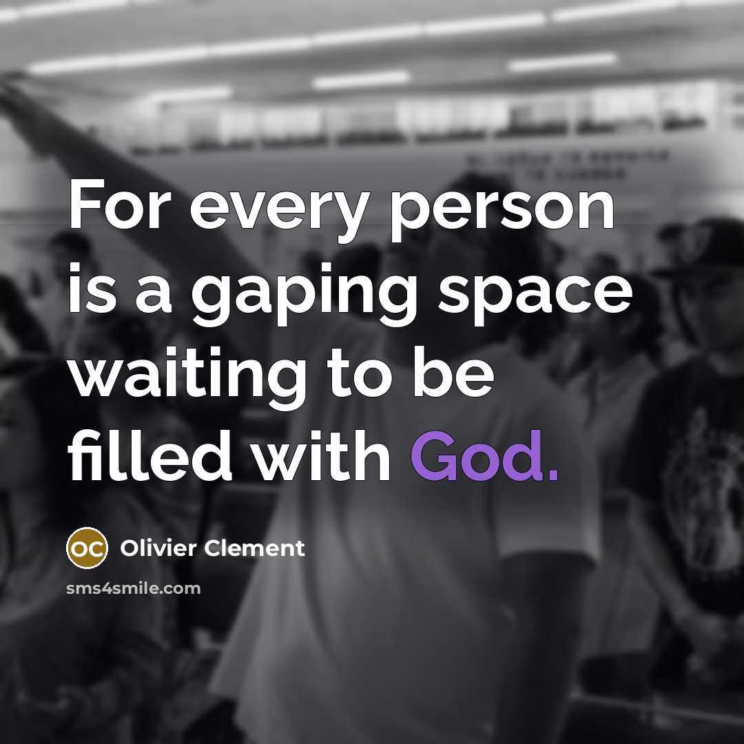 “For every person is a gaping space waiting to be…” quote by Olivier Clement