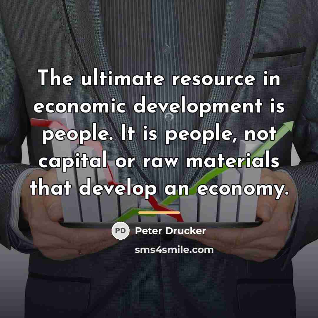 “The ultimate resource in economic development is people. It is…” quote by Peter Drucker