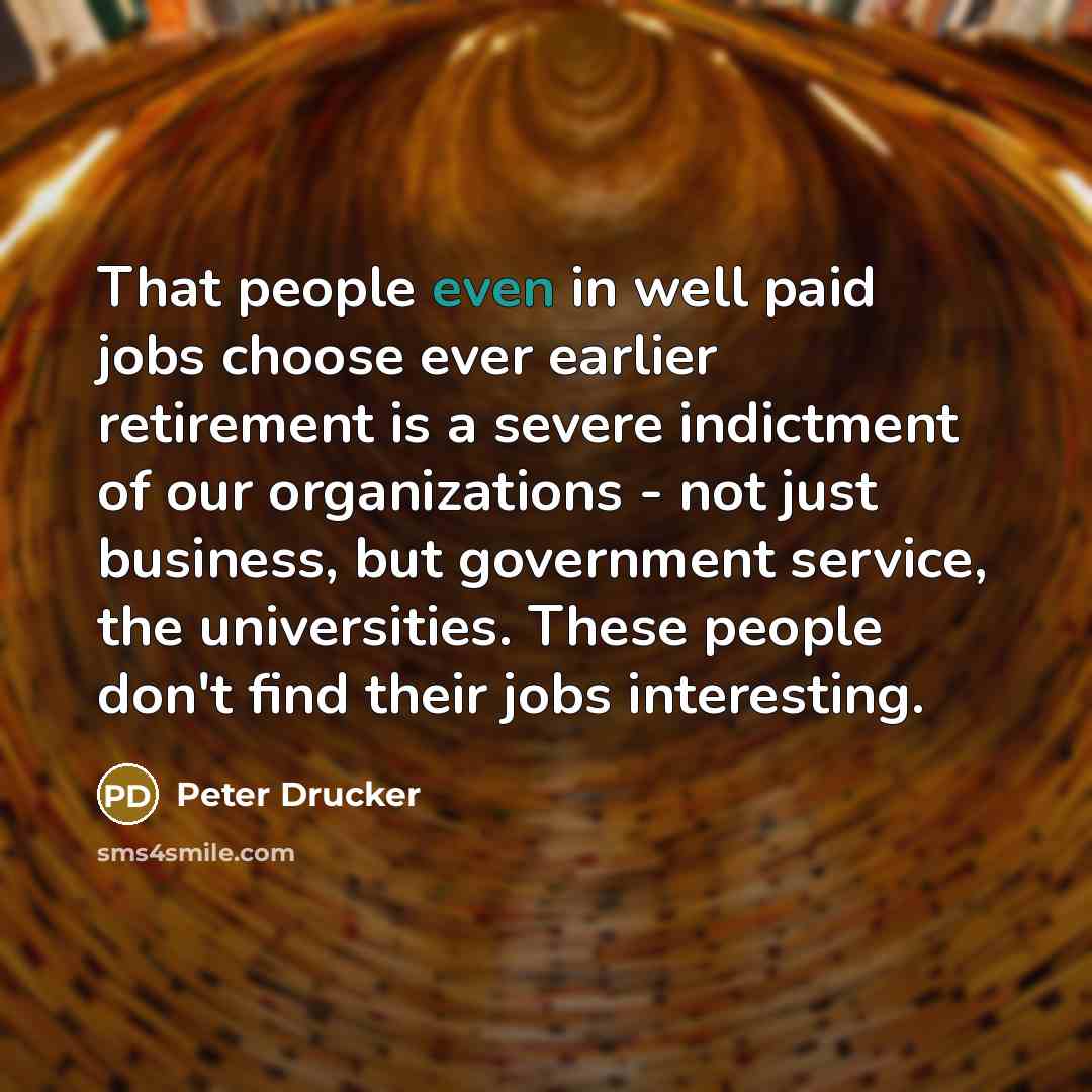 “That people even in well paid jobs choose ever earlier…” quote by Peter Drucker