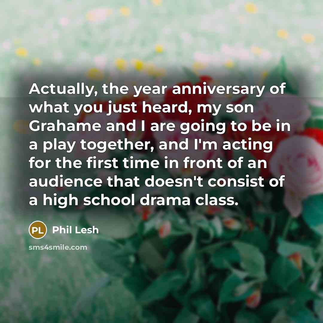 “Actually, the year anniversary of what you just heard, my…” quote by Phil Lesh