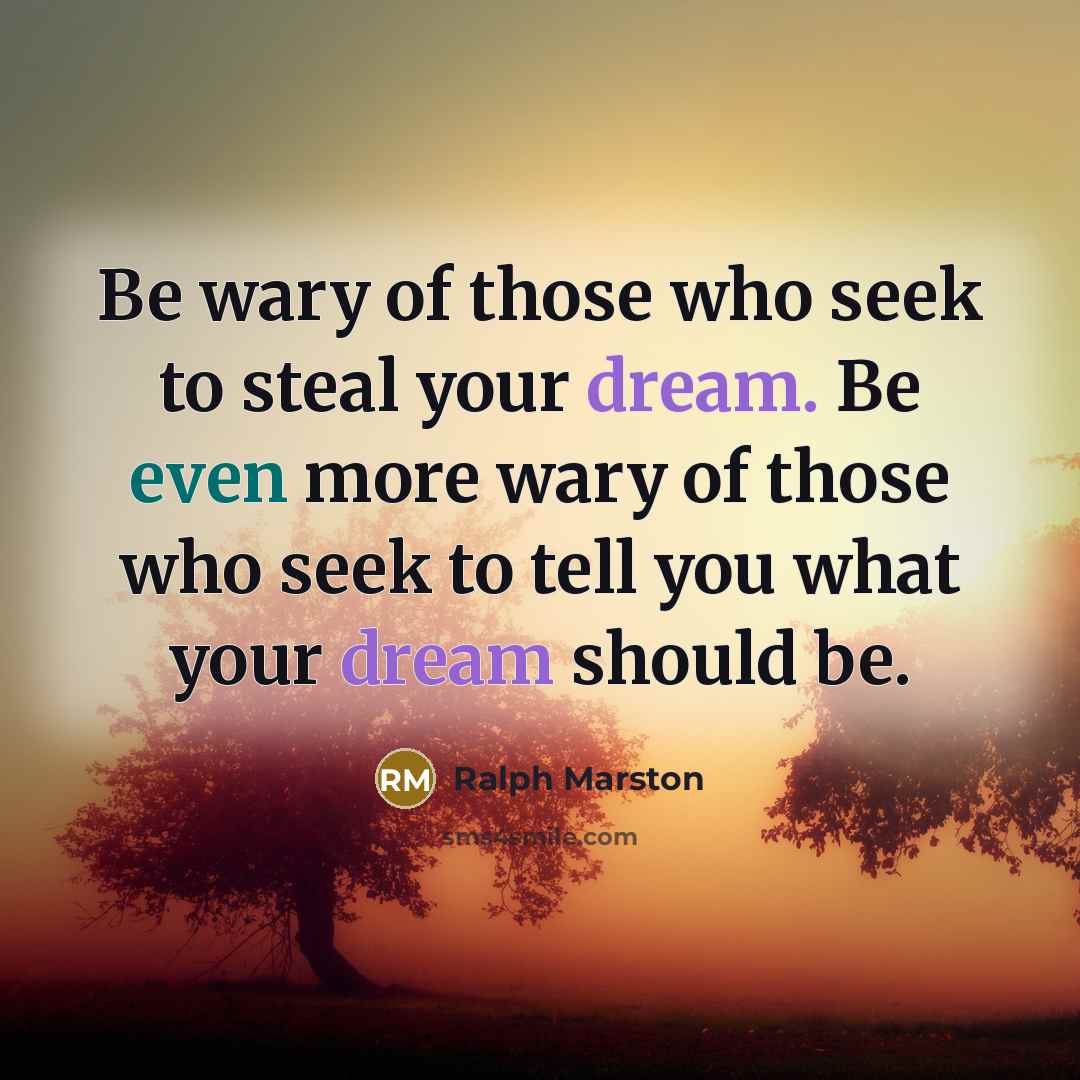 “Be wary of those who seek to steal your dream.…” quote by Ralph Marston
